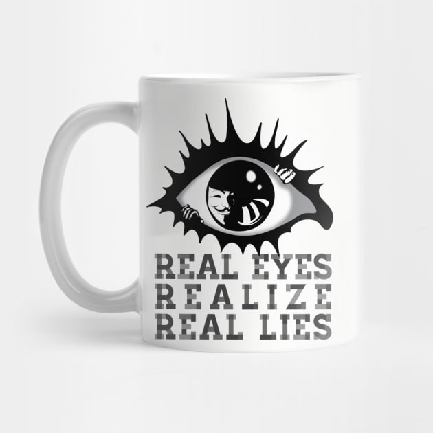 REAL EYES REALIZE REAL LIES by SFDesignstudio